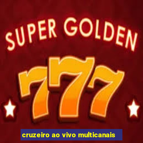 cruzeiro ao vivo multicanais